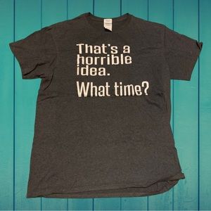 Sarcasm Funny That’s A Horrible Idea What Time Dad Humor Shirt Spencer’s Funny